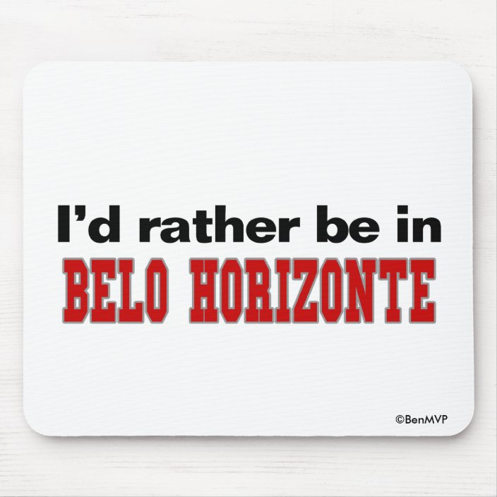 I'd Rather Be In Belo Horizonte Mouse Pad