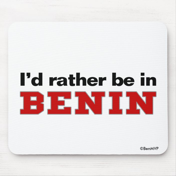 I'd Rather Be In Benin Mouse Pad