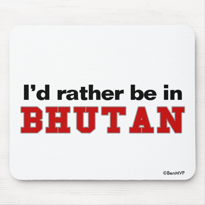 I'd Rather Be In Bhutan Mouse Pad