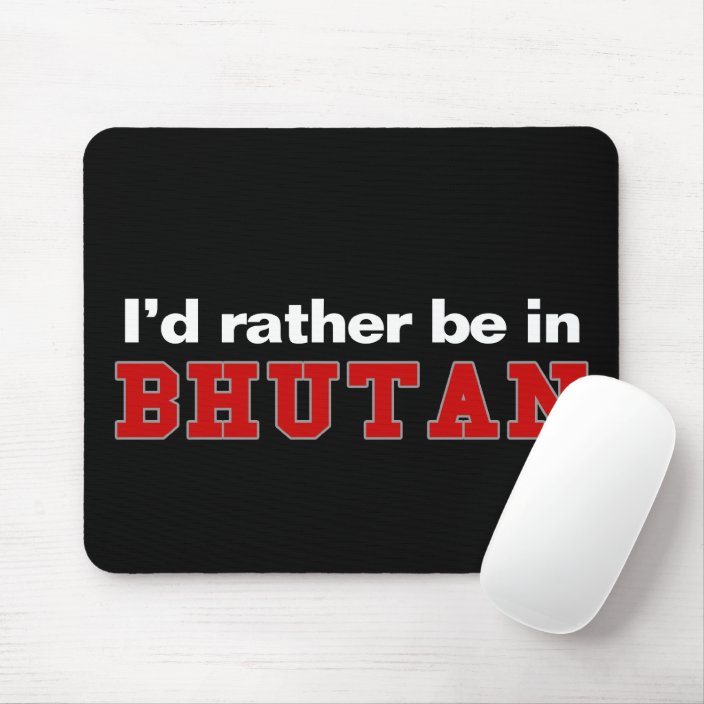 I'd Rather Be In Bhutan Mousepad
