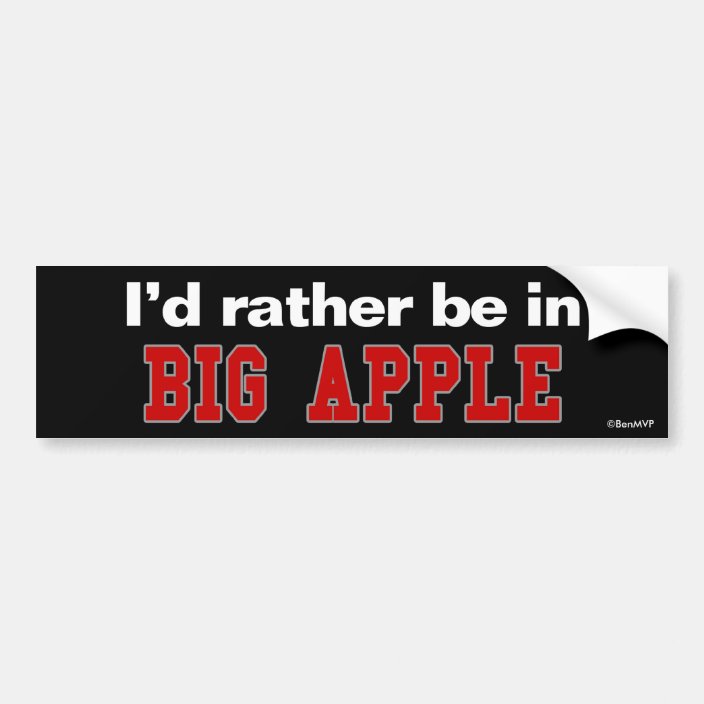 I'd Rather Be In Big Apple Bumper Sticker