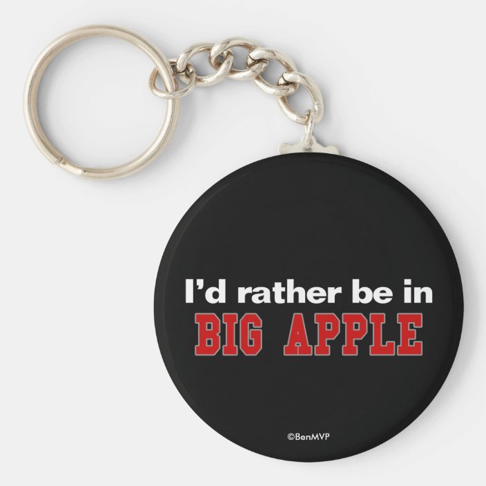 I'd Rather Be In Big Apple Keychain