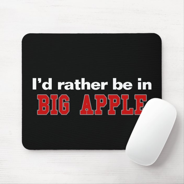 I'd Rather Be In Big Apple Mousepad