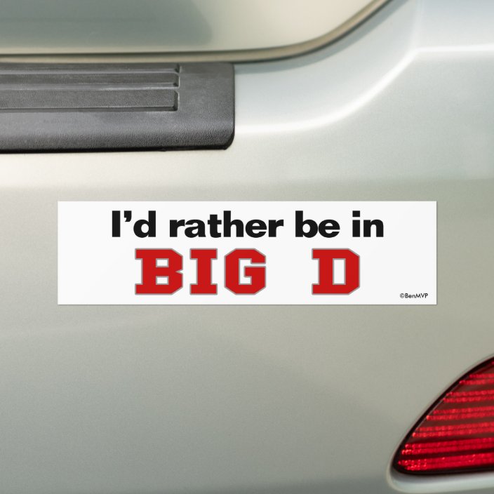 I'd Rather Be In Big D Bumper Sticker