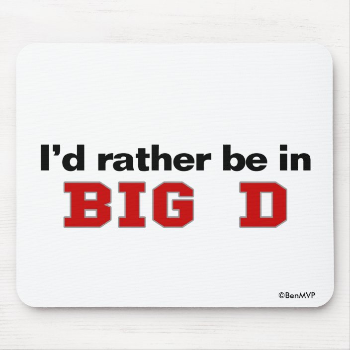 I'd Rather Be In Big D Mouse Pad