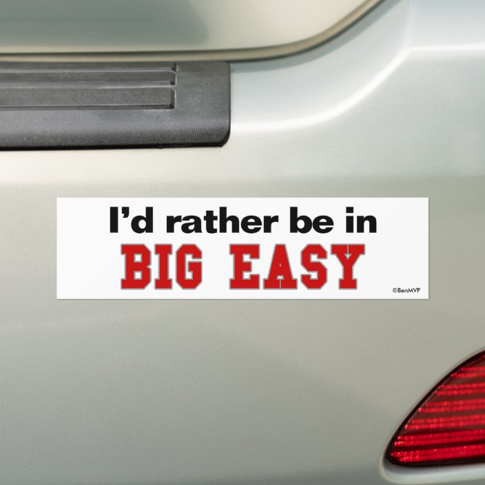 I'd Rather Be In Big Easy Bumper Sticker
