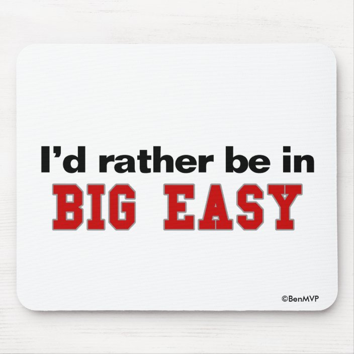 I'd Rather Be In Big Easy Mouse Pad