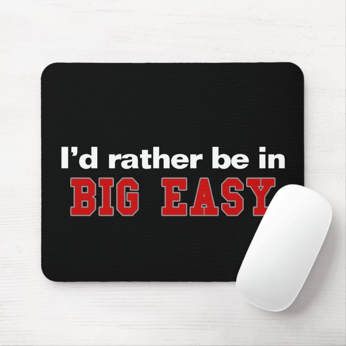 I'd Rather Be In Big Easy Mousepad