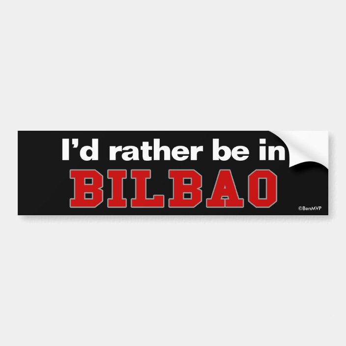 I'd Rather Be In Bilbao Bumper Sticker