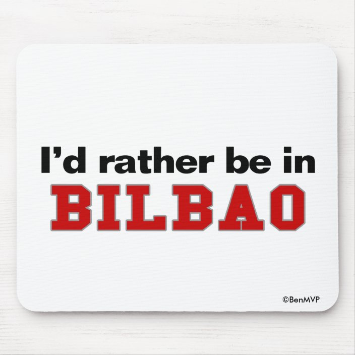 I'd Rather Be In Bilbao Mouse Pad