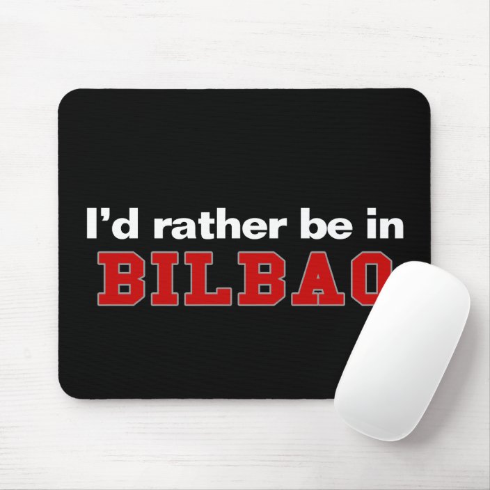 I'd Rather Be In Bilbao Mouse Pad