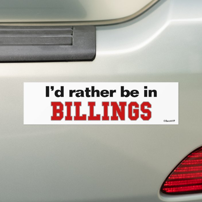 I'd Rather Be In Billings Bumper Sticker