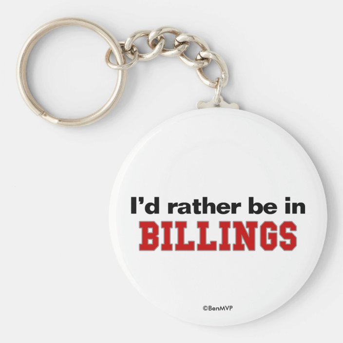 I'd Rather Be In Billings Keychain