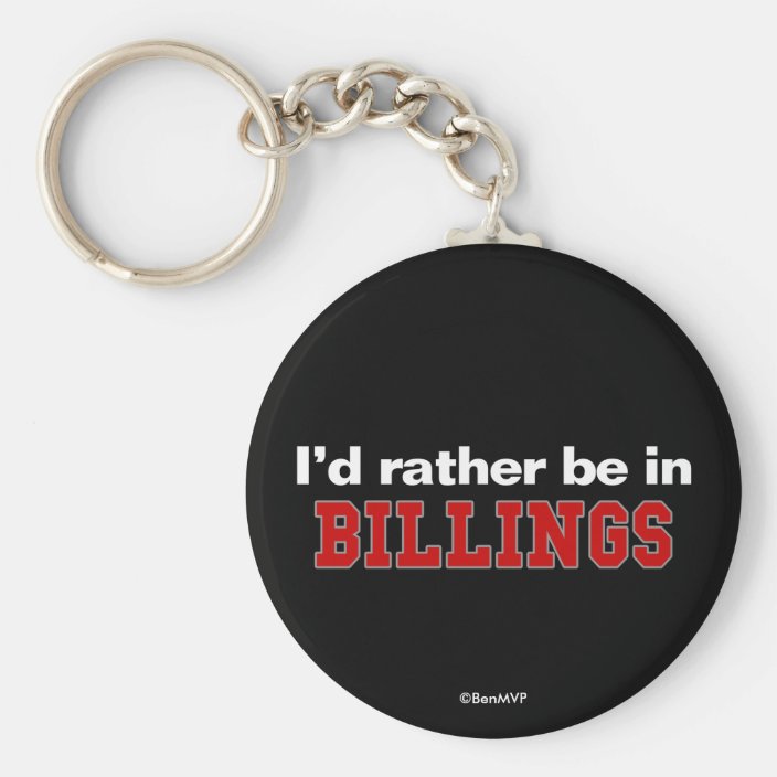 I'd Rather Be In Billings Keychain
