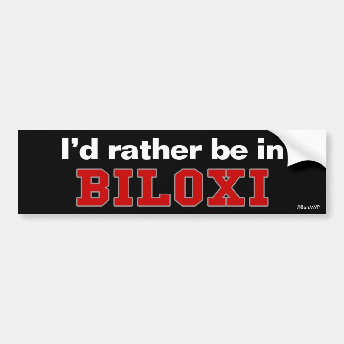 I'd Rather Be In Biloxi Bumper Sticker