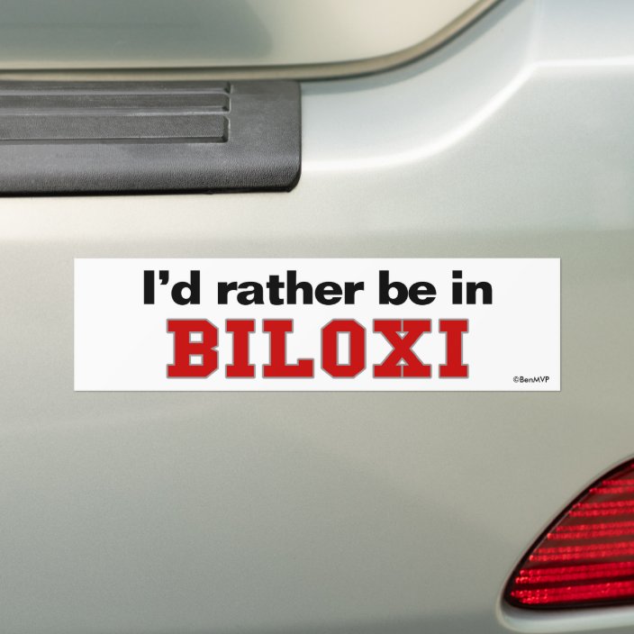 I'd Rather Be In Biloxi Bumper Sticker