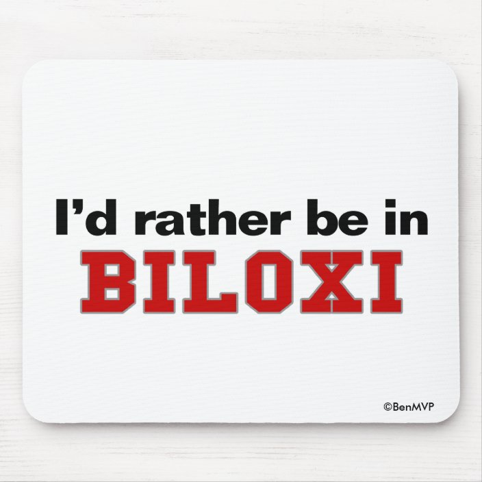 I'd Rather Be In Biloxi Mousepad
