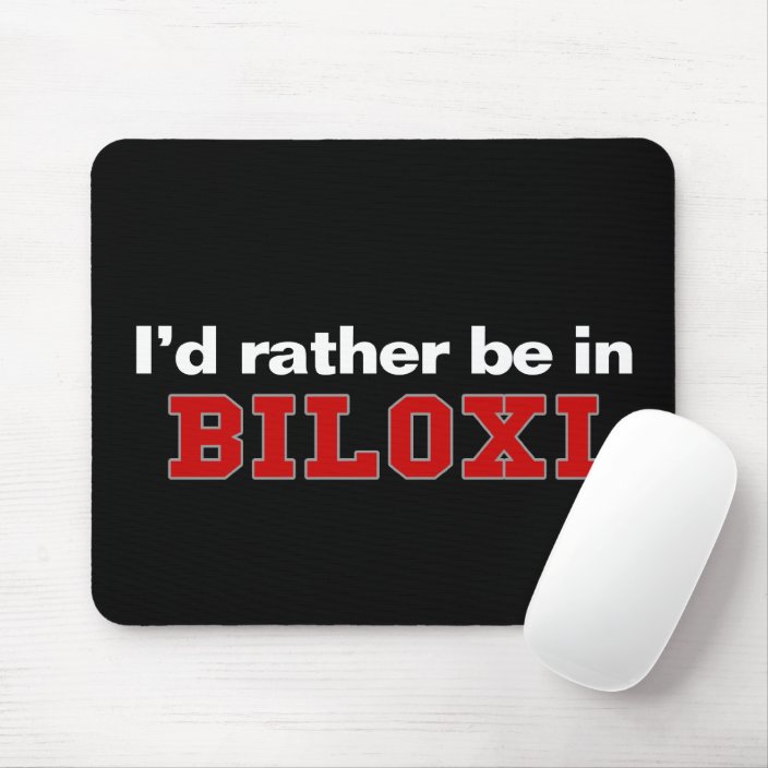 I'd Rather Be In Biloxi Mousepad