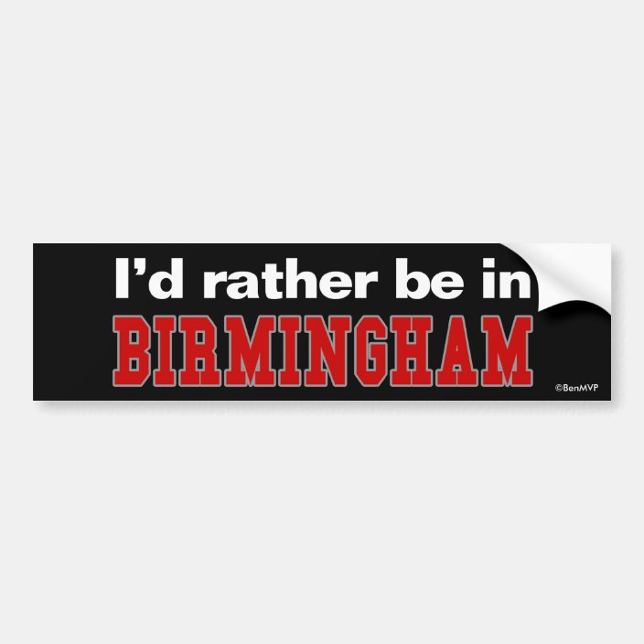 I'd Rather Be In Birmingham Bumper Sticker
