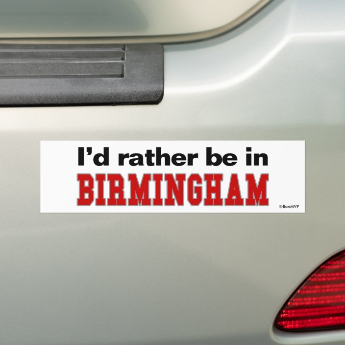 I'd Rather Be In Birmingham Bumper Sticker