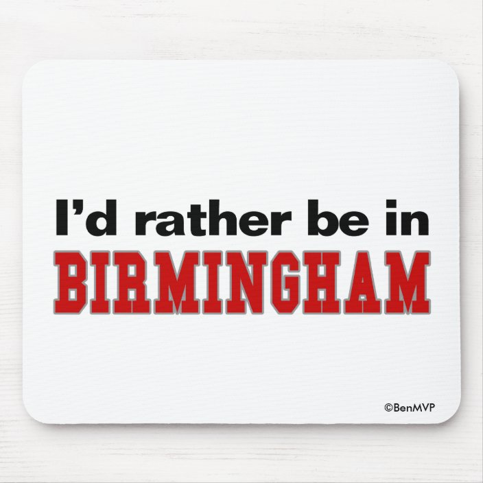 I'd Rather Be In Birmingham Mouse Pad
