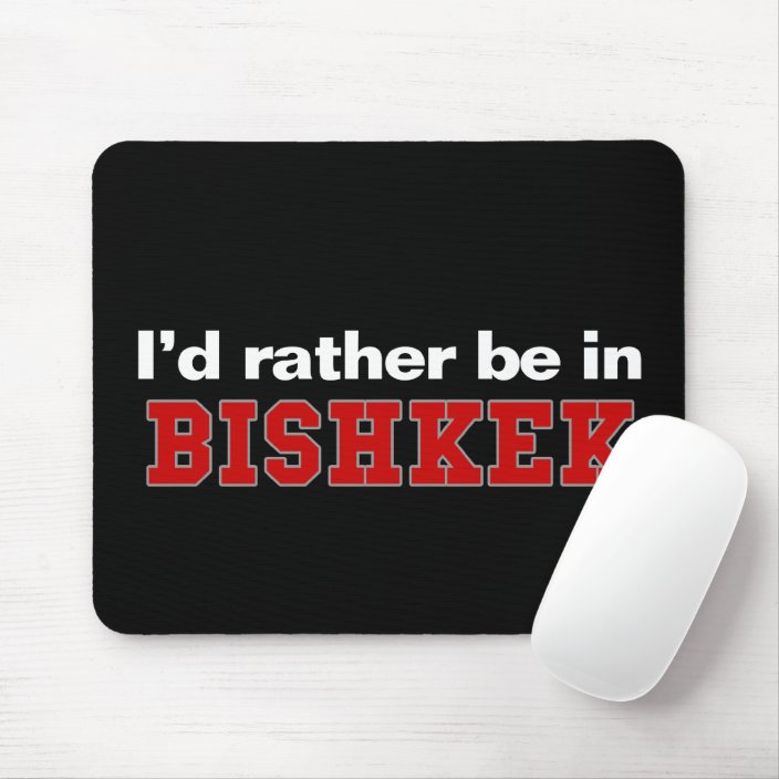 I'd Rather Be In Bishkek Mouse Pad
