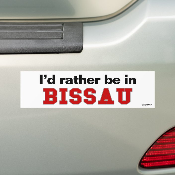 I'd Rather Be In Bissau Bumper Sticker
