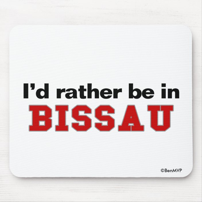 I'd Rather Be In Bissau Mousepad