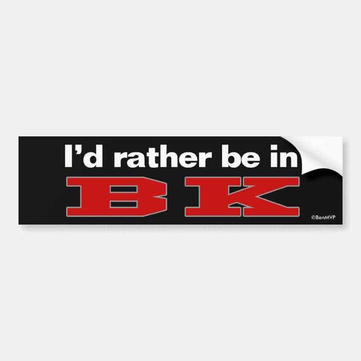 I'd Rather Be In BK Bumper Sticker