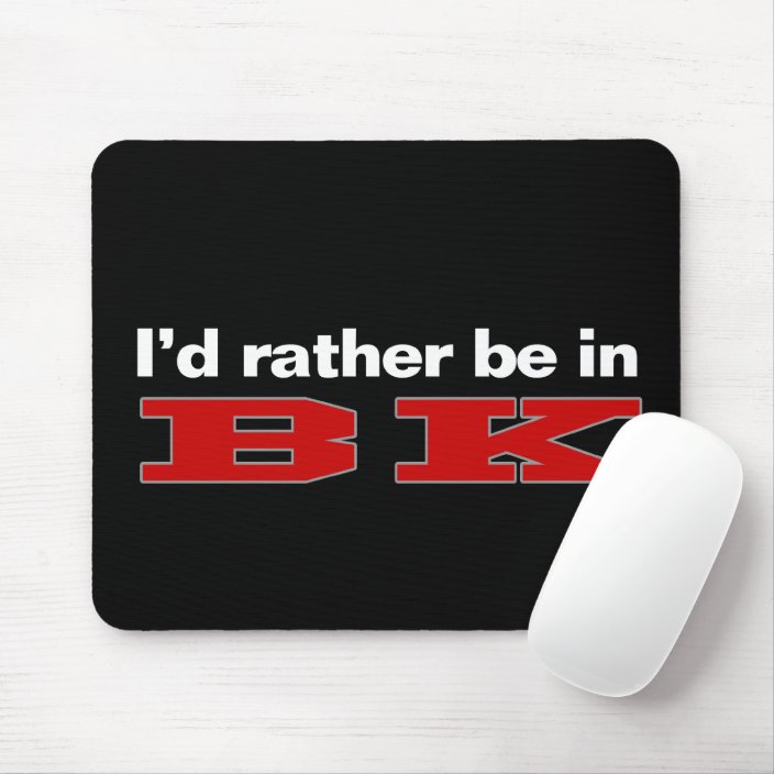 I'd Rather Be In BK Mouse Pad