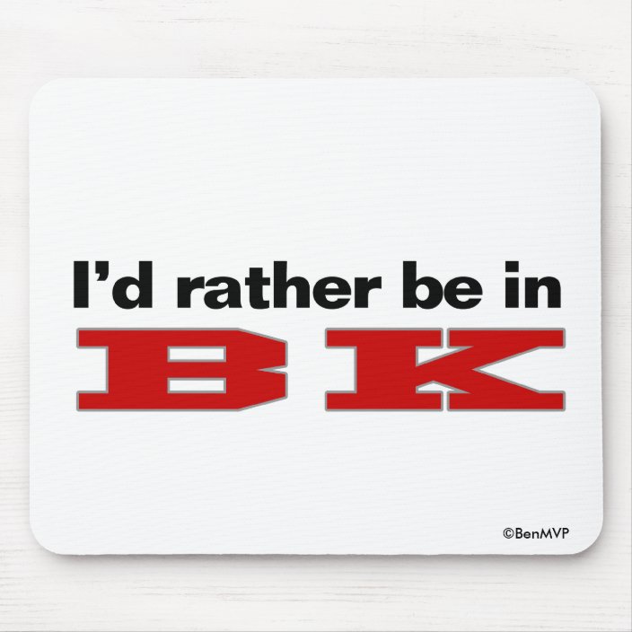 I'd Rather Be In BK Mousepad