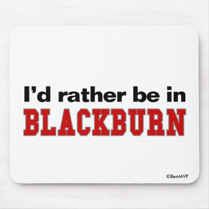I'd Rather Be In Blackburn Mouse Pad