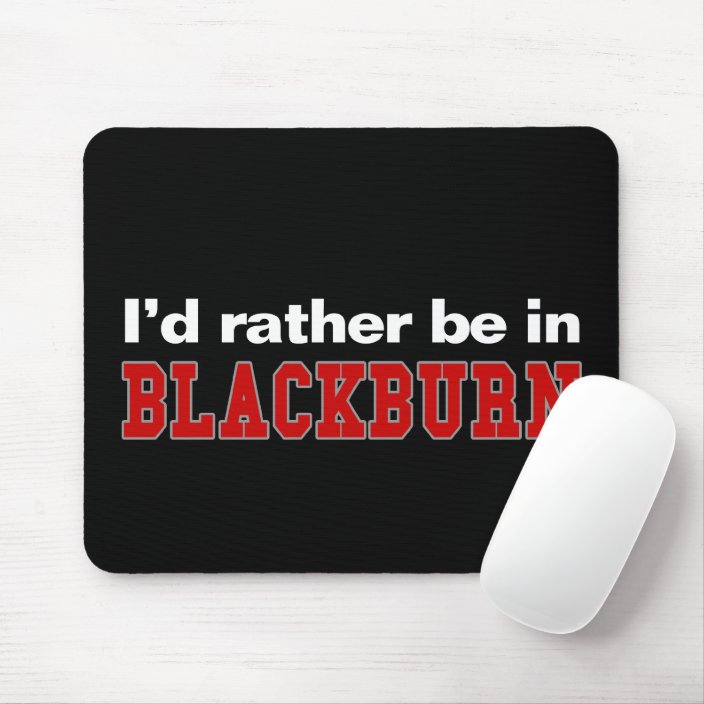 I'd Rather Be In Blackburn Mousepad