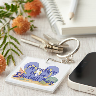 I’d Rather Be In Bluebell Bay Keychain