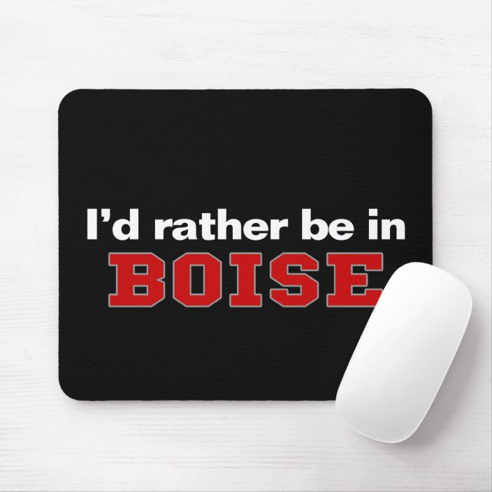 I'd Rather Be In Boise Mouse Pad
