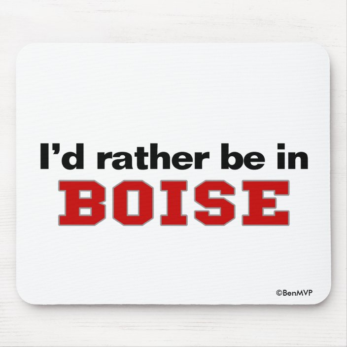 I'd Rather Be In Boise Mousepad