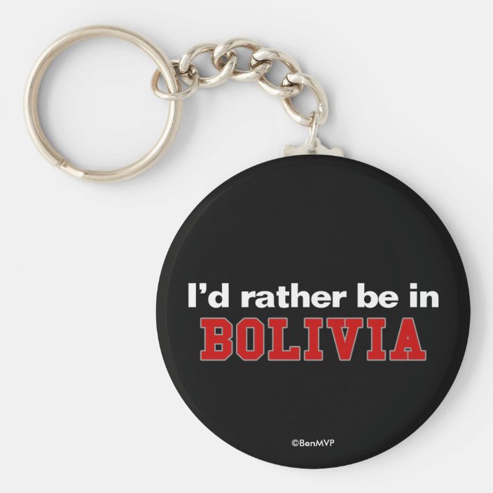 I'd Rather Be In Bolivia Keychain