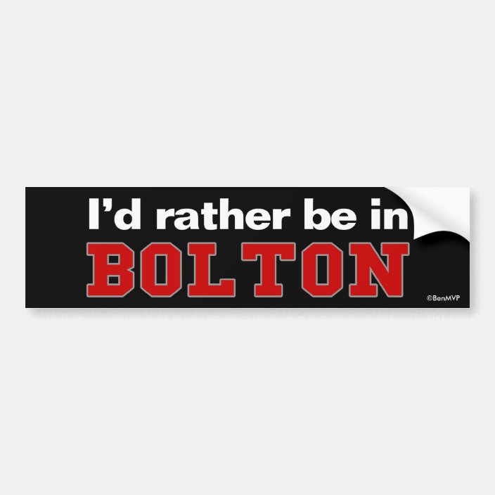 I'd Rather Be In Bolton Bumper Sticker