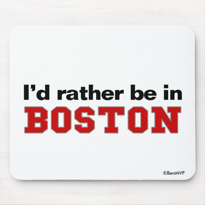 I'd Rather Be In Boston Mousepad
