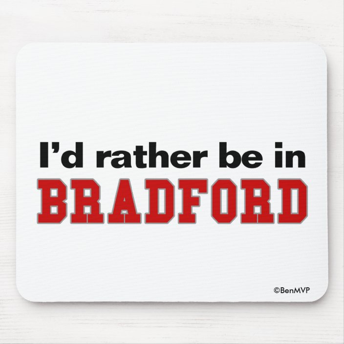 I'd Rather Be In Bradford Mousepad