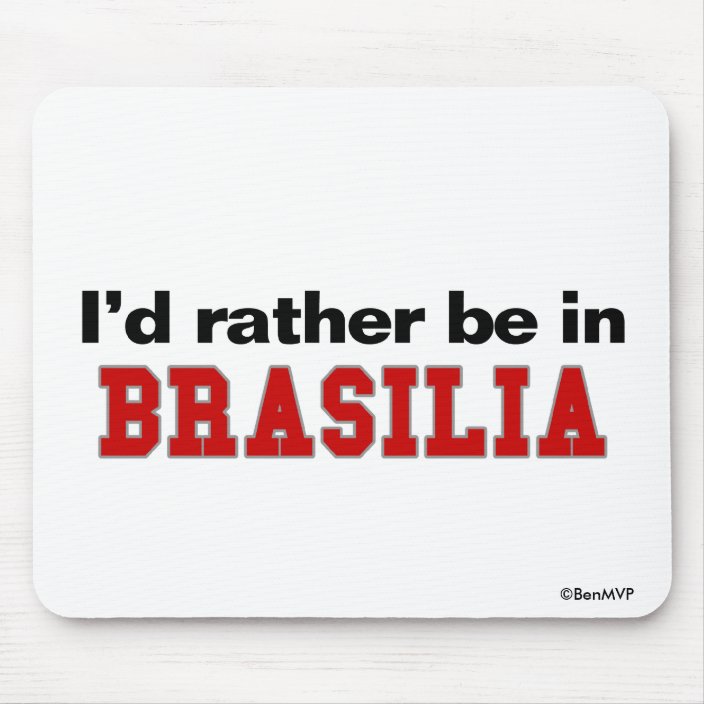 I'd Rather Be In Brasilia Mousepad