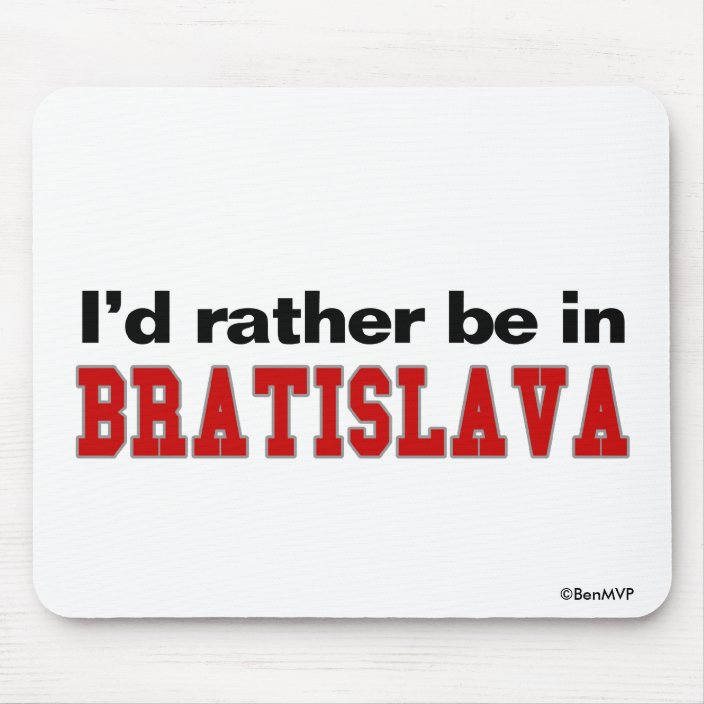 I'd Rather Be In Bratislava Mouse Pad