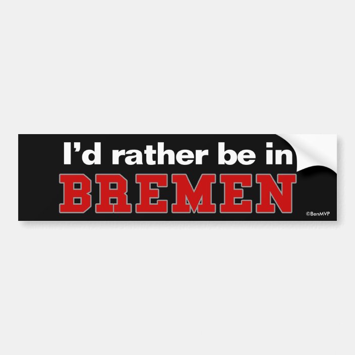 I'd Rather Be In Bremen Bumper Sticker