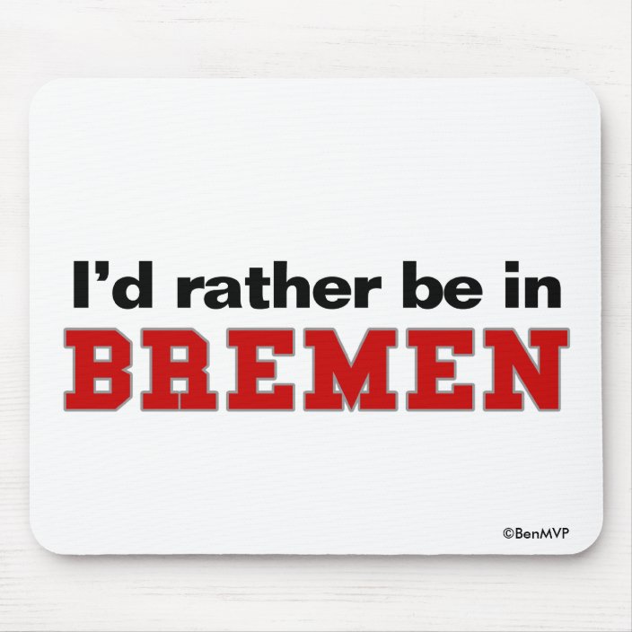 I'd Rather Be In Bremen Mousepad