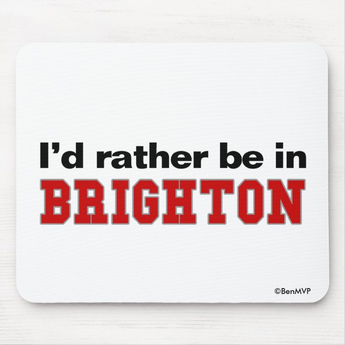 I'd Rather Be In Brighton Mousepad