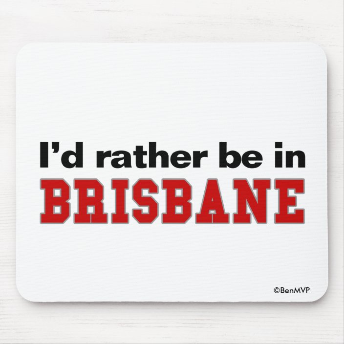 I'd Rather Be In Brisbane Mousepad