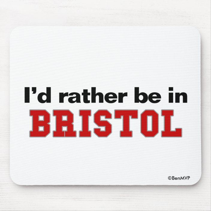 I'd Rather Be In Bristol Mousepad