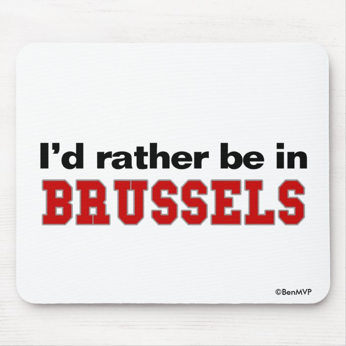 I'd Rather Be In Brussels Mouse Pad