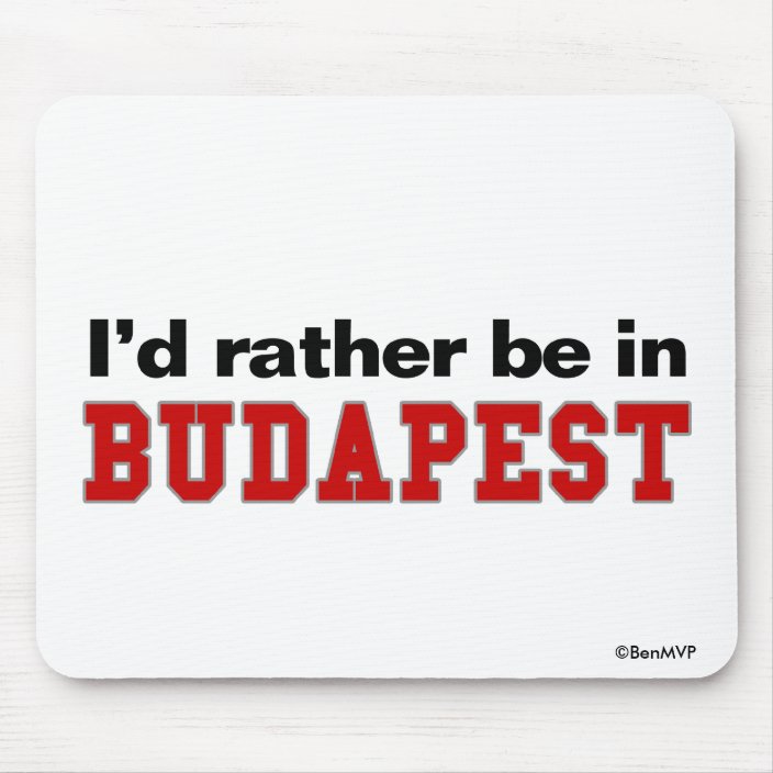 I'd Rather Be In Budapest Mouse Pad