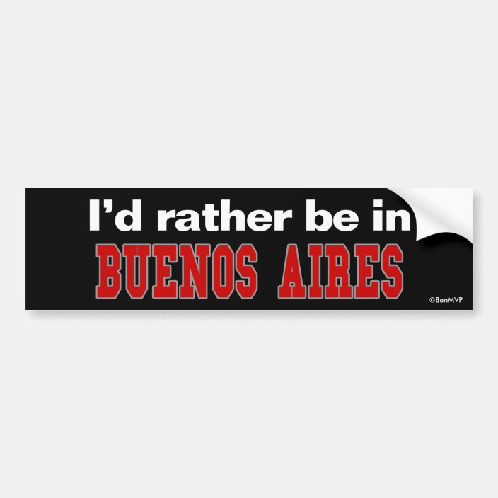 I'd Rather Be In Buenos Aires Bumper Sticker